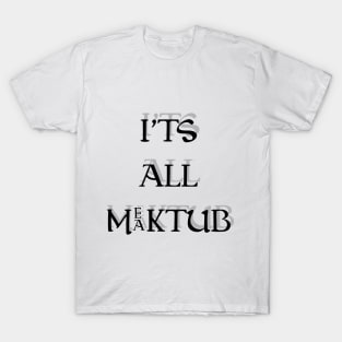 Its All "Maktub-Mektub" T-Shirt